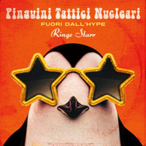 PINGUINI TATTICI NUCLEARI - FUORU DALL'HYPE RINGO STARR