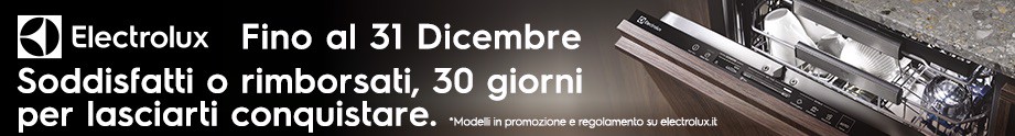 Lavastoviglie Electrolux. Una scelta per l’ambiente, una comodità per te SODDISFATTI O RIMBORSATI