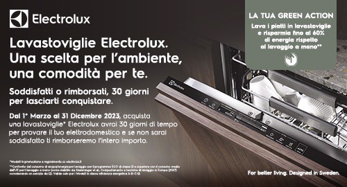 Lavastoviglie Electrolux. Una scelta per l’ambiente, una comodità per te SODDISFATTI O RIMBORSATI