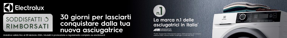 ELECTROLUX SODDISFATTI O RIMBORSATI. 30 GIORNI PER LASCIARTI CONQUISTARE.