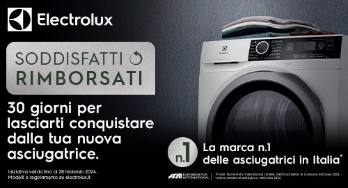 ELECTROLUX SODDISFATTI O RIMBORSATI. 30 GIORNI PER LASCIARTI CONQUISTARE.