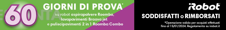 IROBOT SODDISFATTI O RIMBORSATI “PROVALO PER DUE MESI"