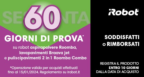 IROBOT SODDISFATTI O RIMBORSATI “PROVALO PER DUE MESI"
