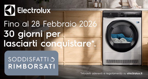 ELECTROLUX SODDISFATTI O RIMBORSATI. 30 GIORNI PER LASCIARTI CONQUISTARE.